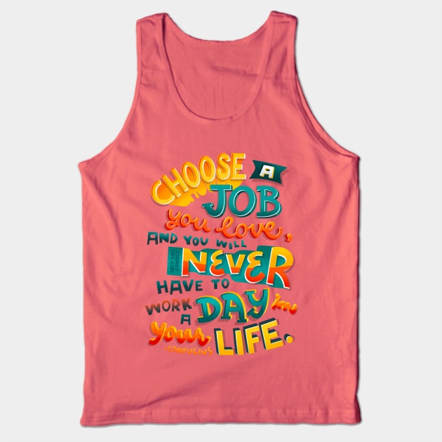 Choose Job Love Never Work Day Life Confucius Passion Career Tank Top by ChinkyCat